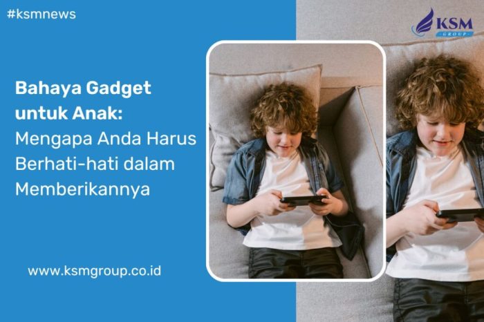 Bahaya Gadget untuk Anak Bahaya Tersembunyi Gadget untuk Perkembangan Anak