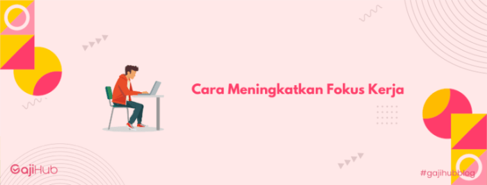 Cara Meningkatkan Fokus di Era Serba Distraksi